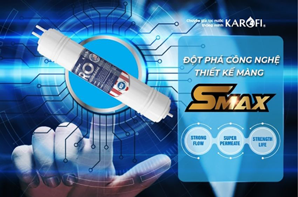 Smax là công nghệ độc quyền của Karofi giúp tối ưu cấu trúc lõi lọc
