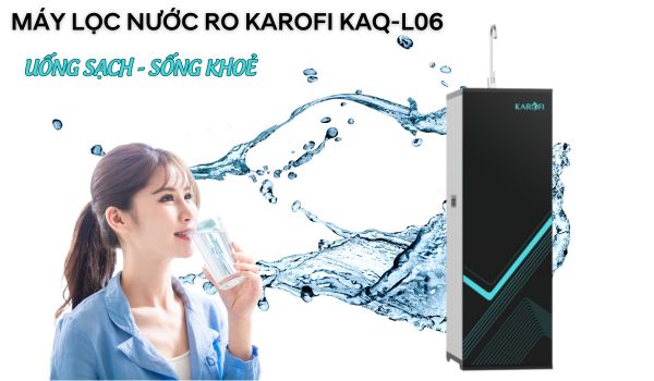 Trải nghiệm uống sạch sống khoẻ với máy lọc nước RO Karofi KAQ-L06