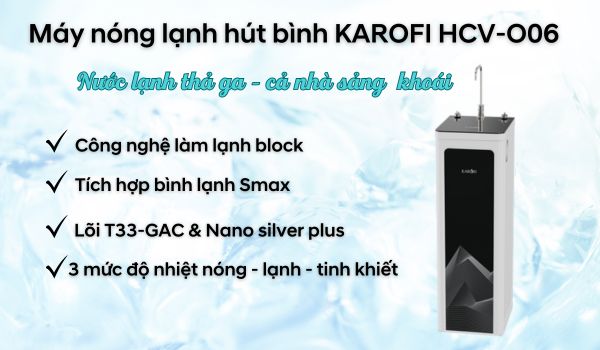 Máy nóng lạnh hút bình KAROFI HCV-O06đáp ứng nhu cầu cả gia đình